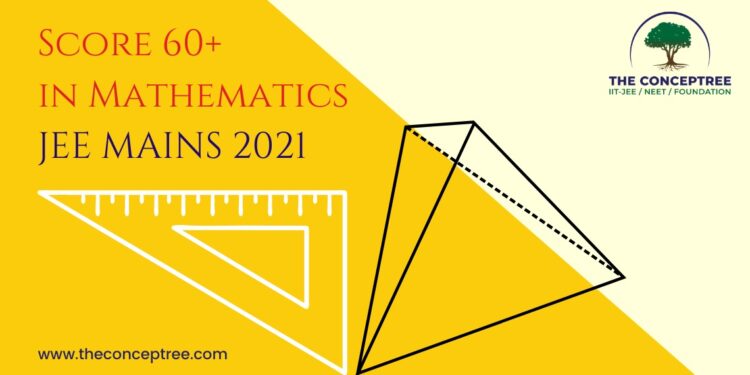 Score 60+ marks out of 100 in maths in the JEE Mains 2021